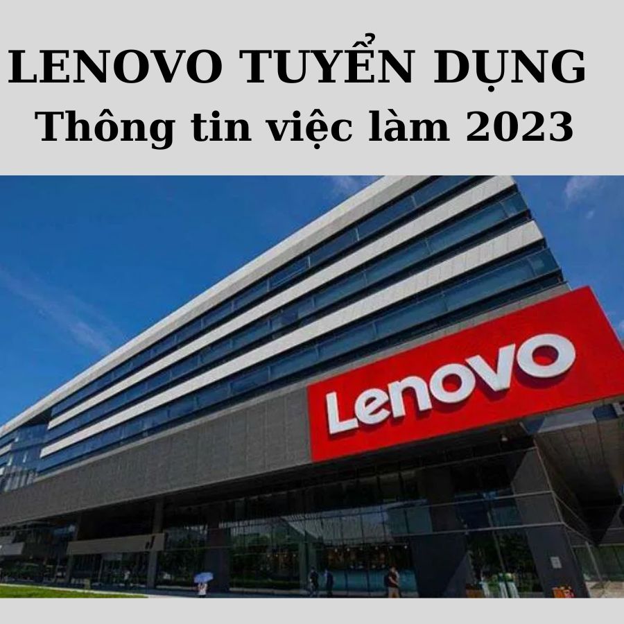 Tuyển dụng Lenovo - Cơ hội việc làm hấp dẫn cho bạn