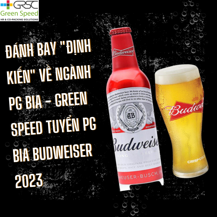 Đánh bay "định kiến" về ngành PG bia - Green Speed tuyển PG bia Budweiser 2023