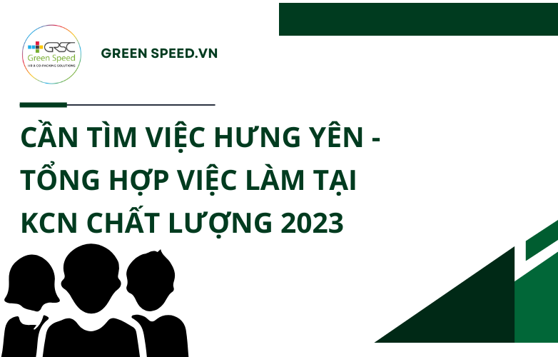 Cần tìm việc Hưng Yên - Tổng hợp việc làm tại KCN chất lượng 2023 