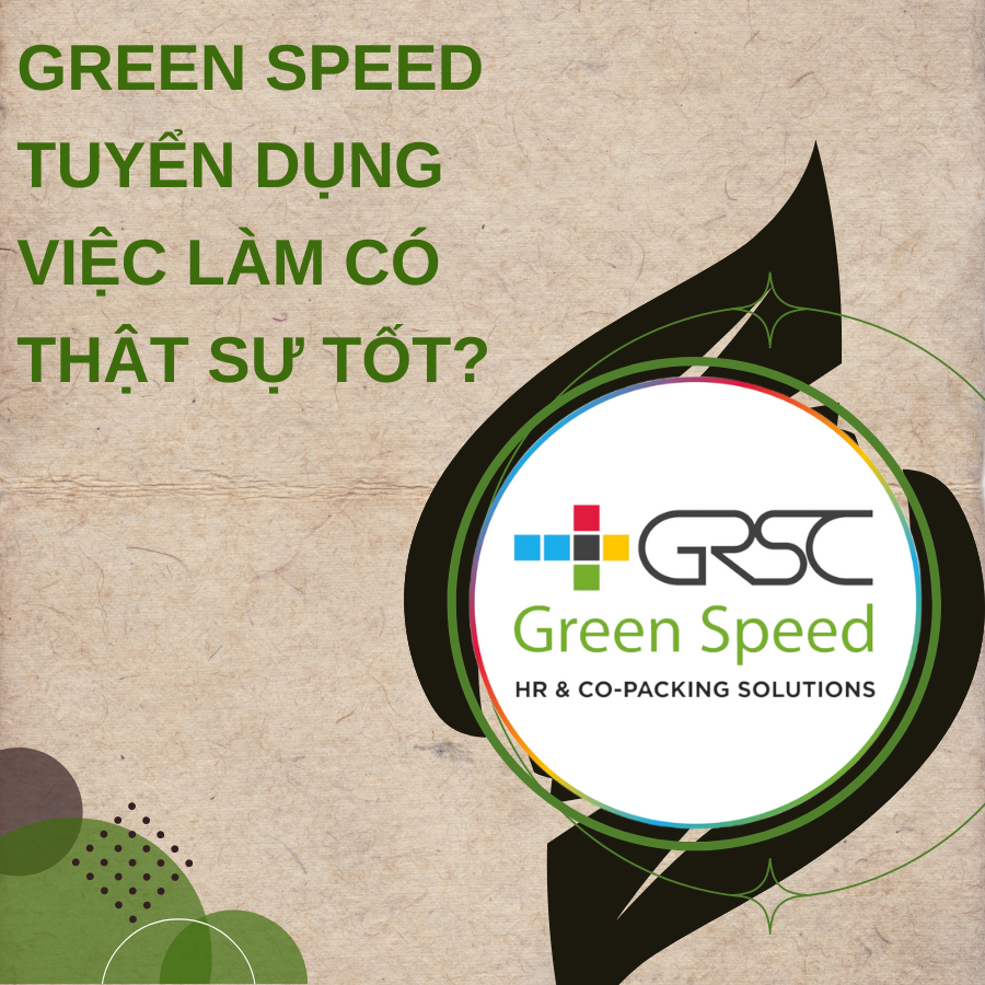 Green Speed tuyển dụng việc làm có thật sự tốt? 